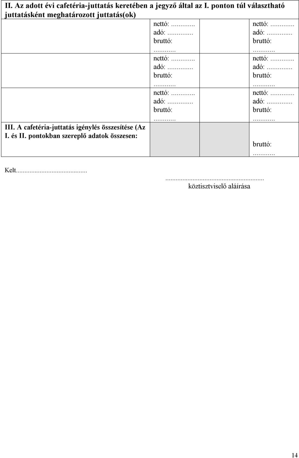 . adó:.. III. A cafetéria-juttatás igénylés összesítése (Az I. és II.
