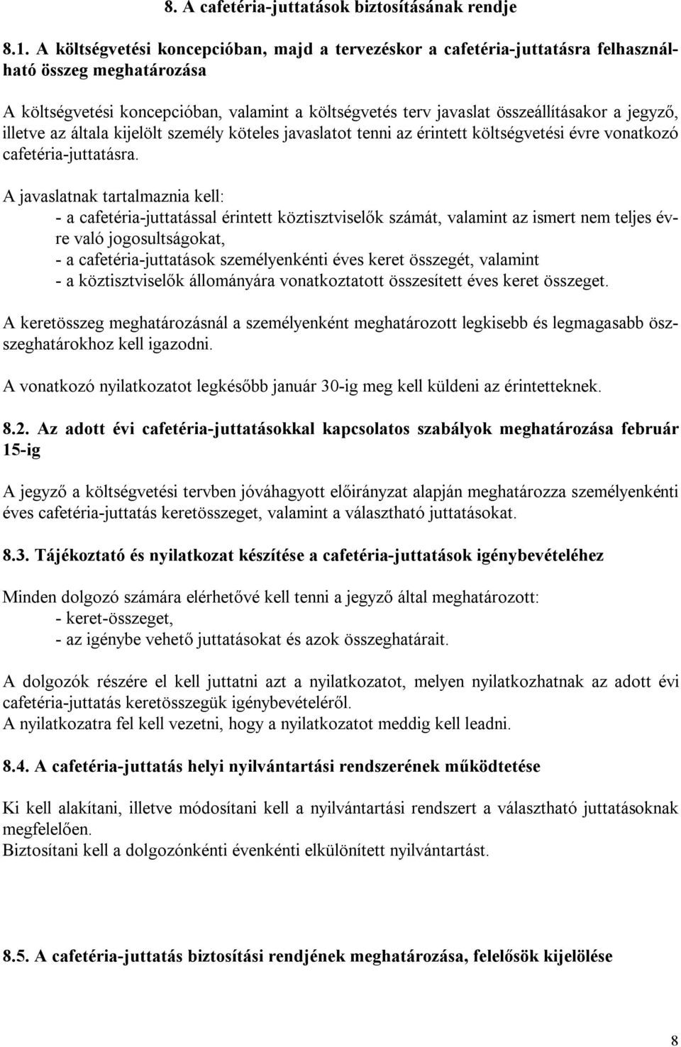 jegyző, illetve az általa kijelölt személy köteles javaslatot tenni az érintett költségvetési évre vonatkozó cafetéria-juttatásra.