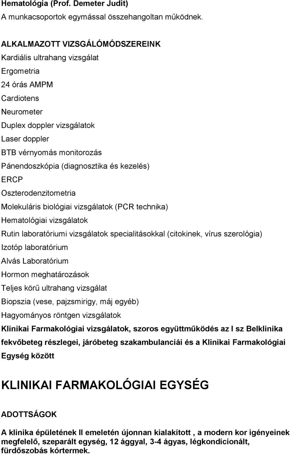 (diagnosztika és kezelés) ERCP Oszterodenzitometria Molekuláris biológiai vizsgálatok (PCR technika) Hematológiai vizsgálatok Rutin laboratóriumi vizsgálatok specialitásokkal (citokinek, vírus