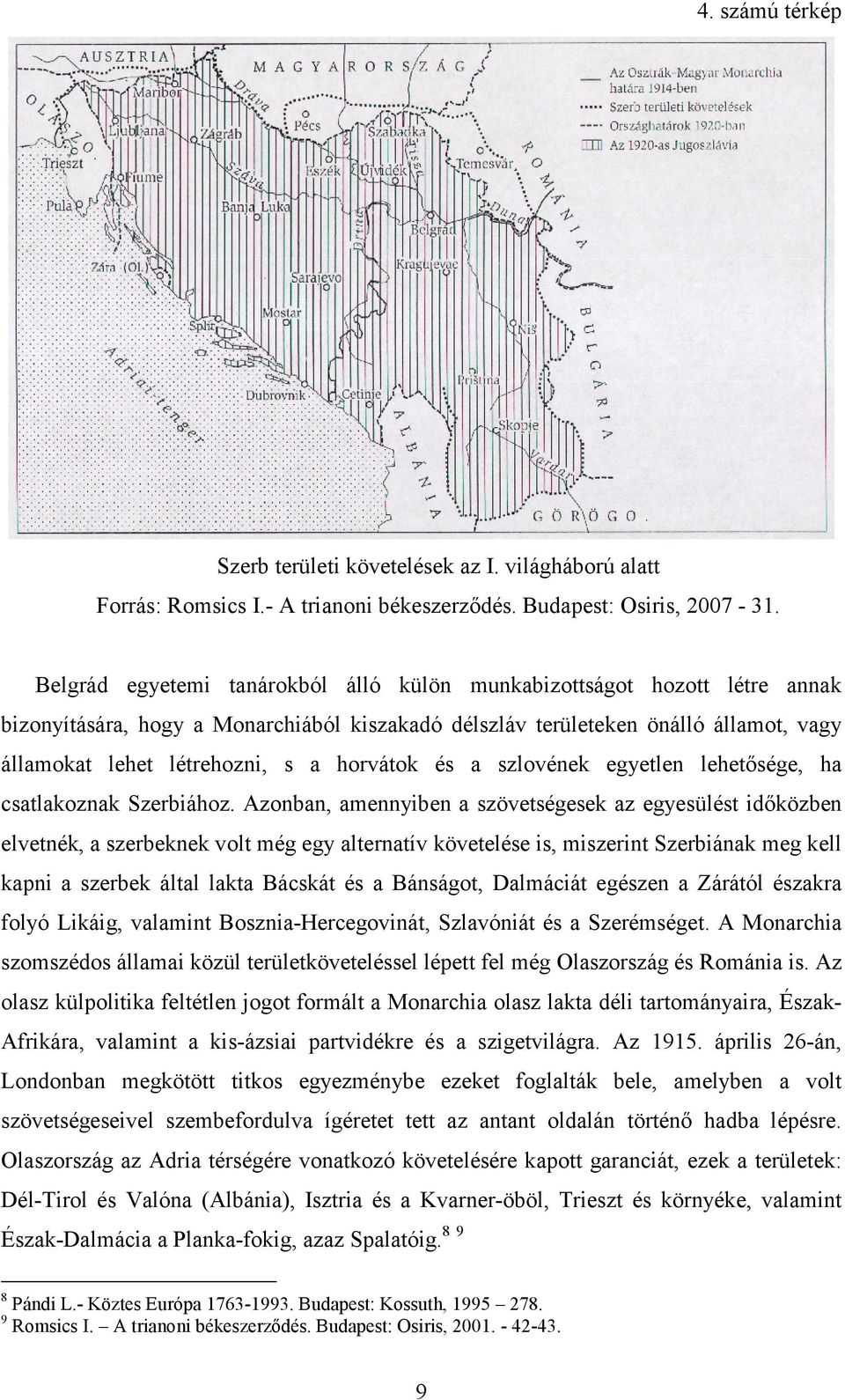 horvátok és a szlovének egyetlen lehetősége, ha csatlakoznak Szerbiához.