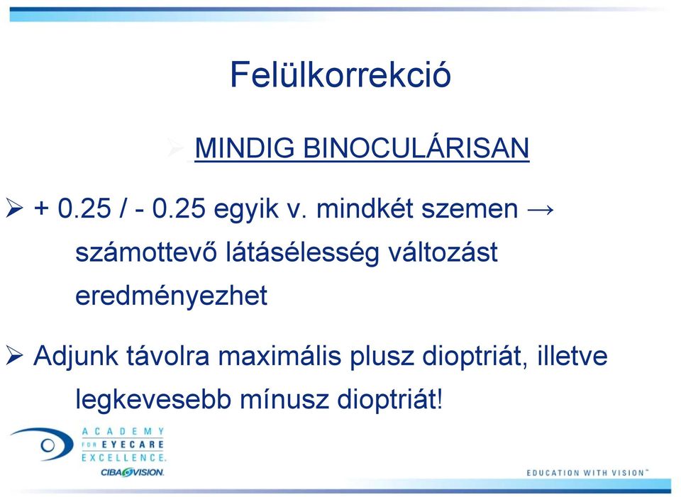 mindkét szemen számottevő látásélesség változást