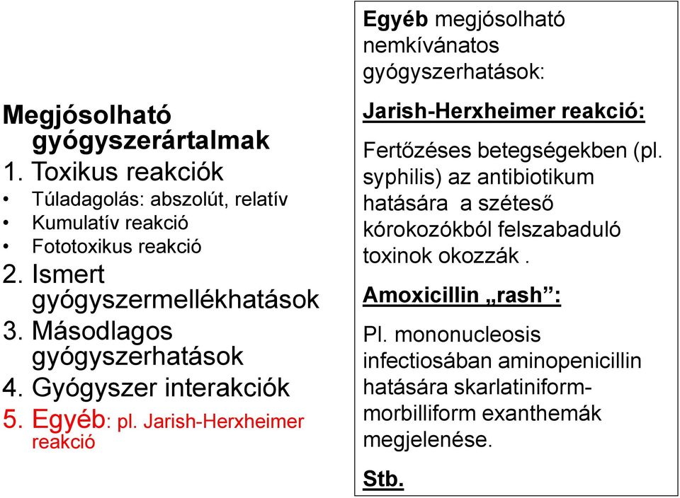 Jarish-Herxheimer reakció Egyéb megjósolható nemkívánatos gyógyszerhatások: Jarish-Herxheimer reakció: Fertőzéses betegségekben (pl.