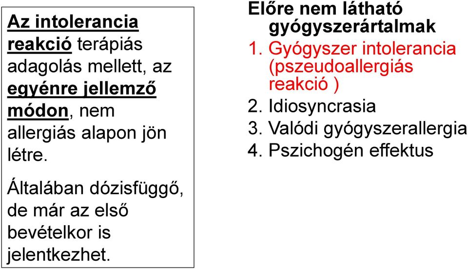 Gyógyszer intolerancia (pszeudoallergiás reakció ) 2. Idiosyncrasia 3.