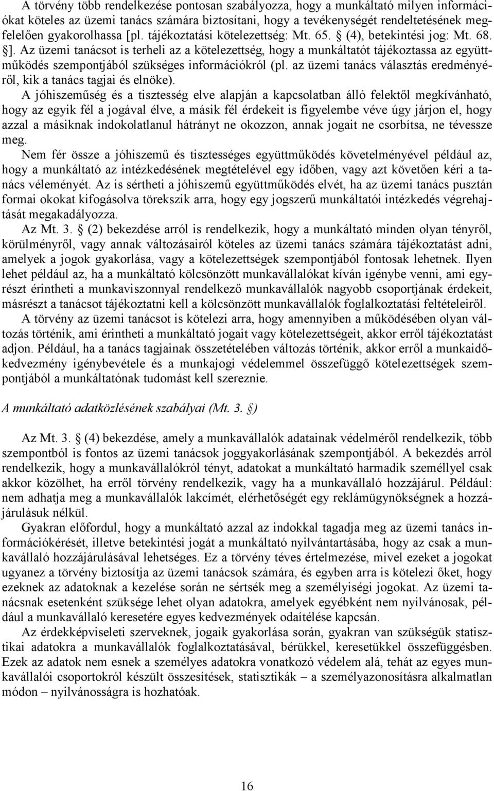 Az üzemi tanácsot is terheli az a kötelezettség, hogy a munkáltatót tájékoztassa az együttmőködés szempontjából szükséges információkról (pl.