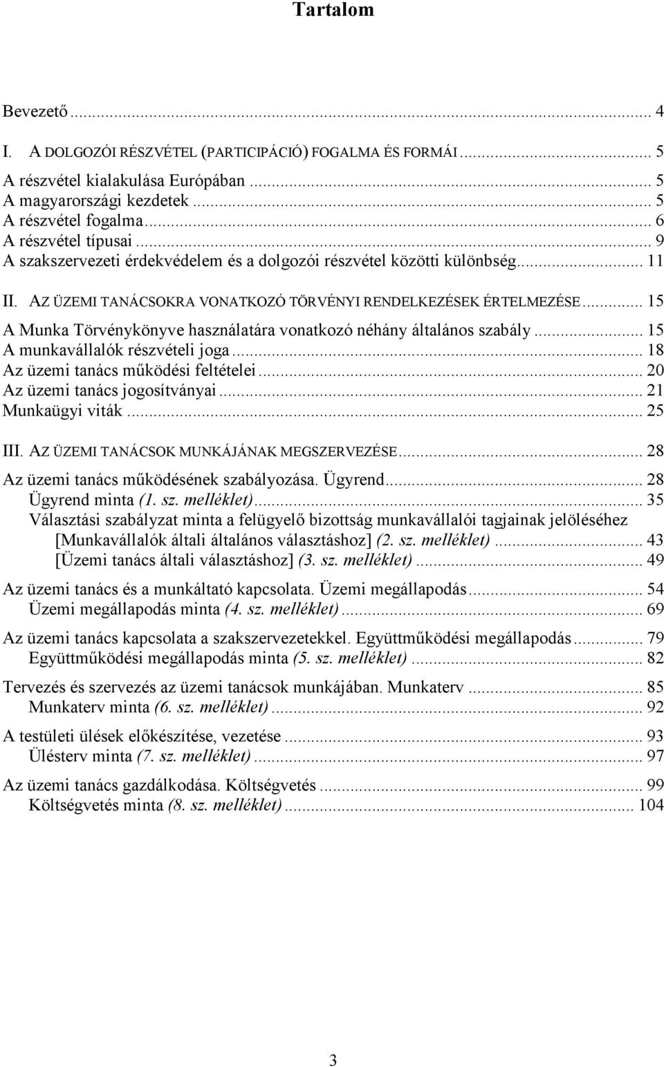 .. 15 A Munka Törvénykönyve használatára vonatkozó néhány általános szabály... 15 A munkavállalók részvételi joga... 18 Az üzemi tanács mőködési feltételei... 20 Az üzemi tanács jogosítványai.