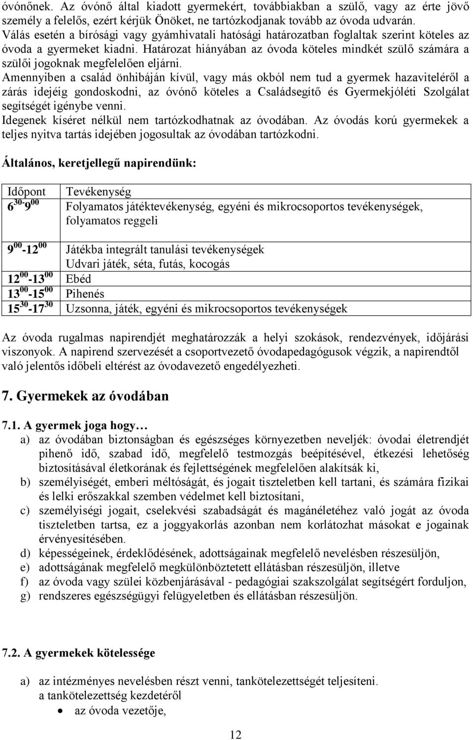 Határozat hiányában az óvoda köteles mindkét szülő számára a szülői jogoknak megfelelően eljárni.