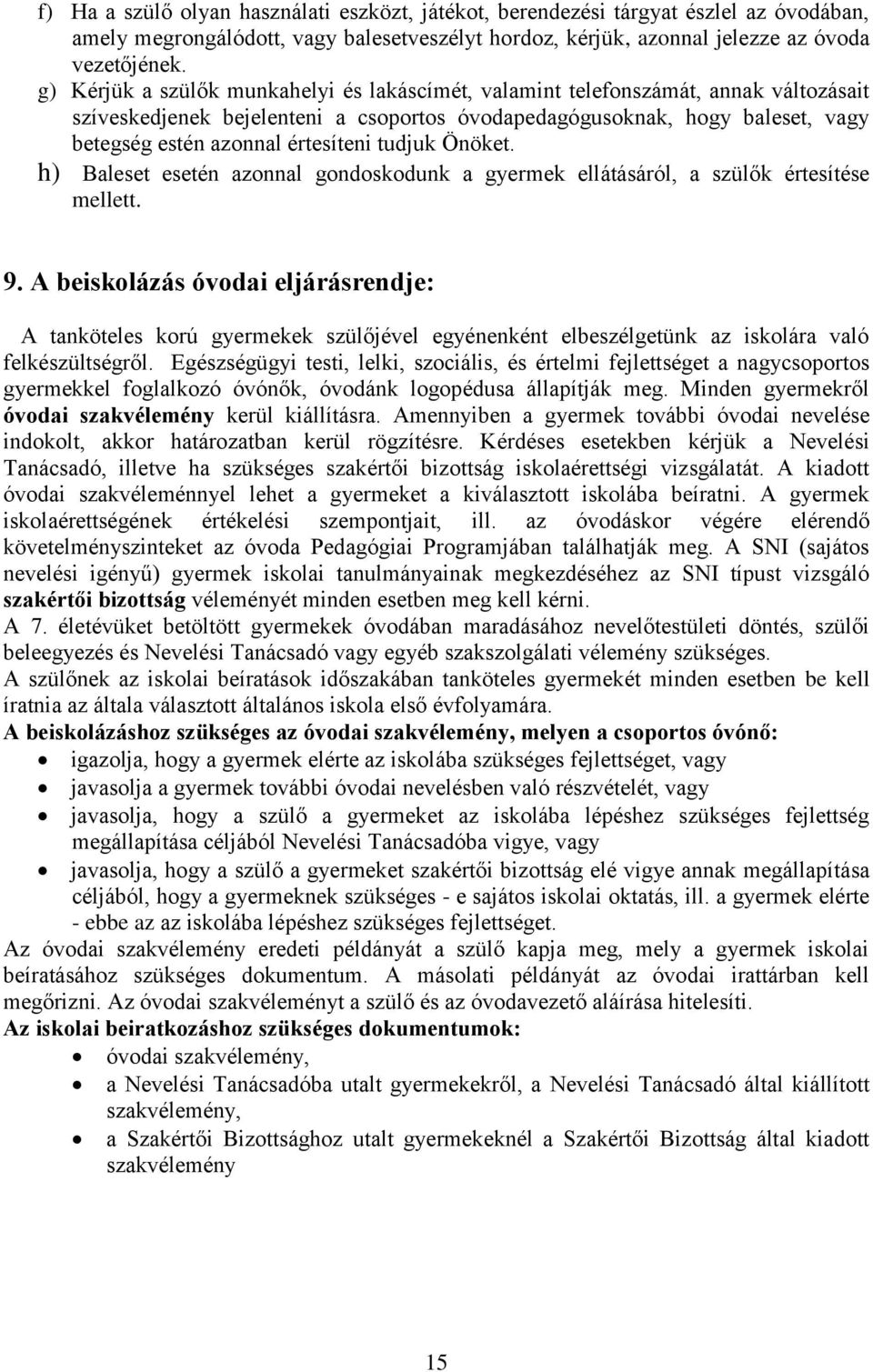 tudjuk Önöket. h) Baleset esetén azonnal gondoskodunk a gyermek ellátásáról, a szülők értesítése mellett. 9.