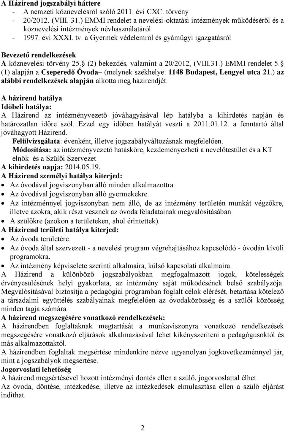 a Gyermek védelemről és gyámügyi igazgatásról Bevezető rendelkezések A köznevelési törvény 25. (2) bekezdés, valamint a 20/2012, (VIII.31.) EMMI rendelet 5.