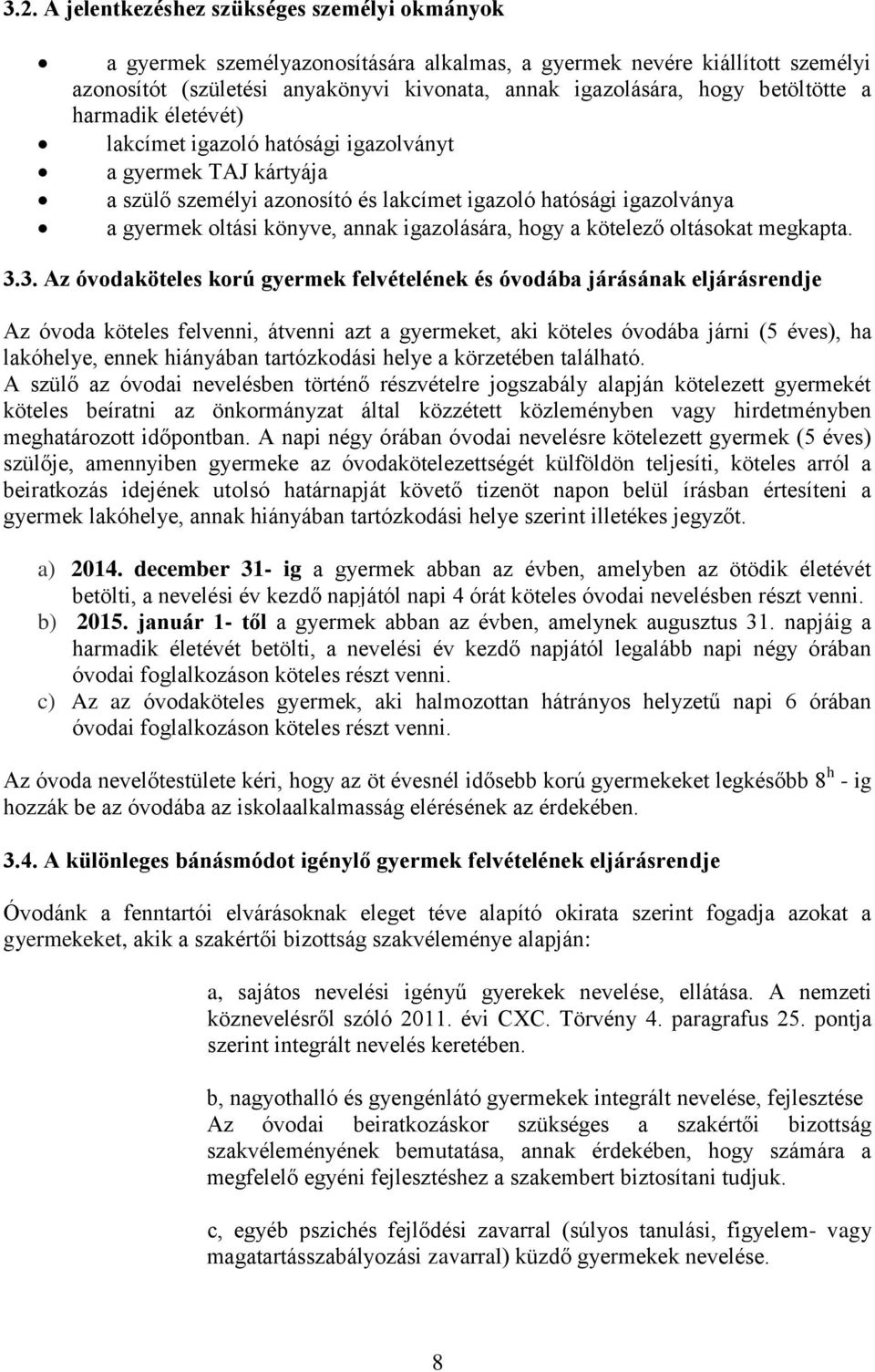 igazolására, hogy a kötelező oltásokat megkapta. 3.