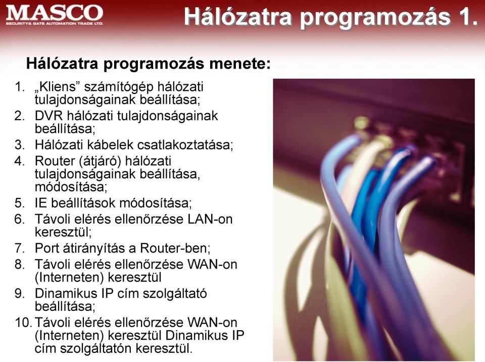 Router (átjáró) hálózati tulajdonságainak beállítása, módosítása; 5. IE beállítások módosítása; 6. Távoli elérés ellenőrzése LAN-on keresztül; 7.