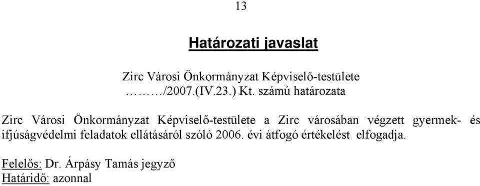 számú határozata Zirc Városi Önkormányzat Képviselő-testülete a Zirc városában