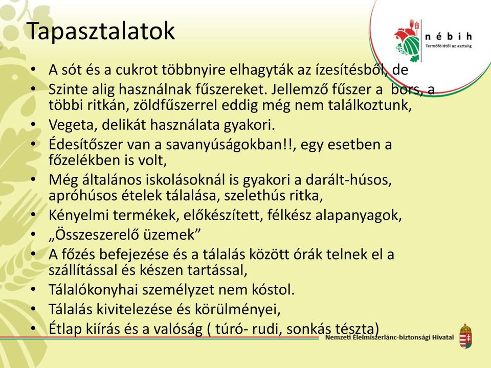 !, egy esetben a főzelékben is volt, Még általános iskolásoknál is gyakori a darált-húsos, apróhúsos ételek tálalása, szelethús ritka, Kényelmi termékek, előkészített,