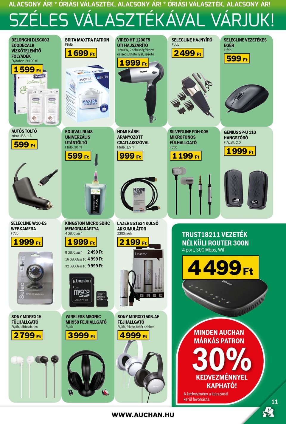 Ft SELECLINE HAJNYÍRÓ 2 SELECLINE VEZETÉKES EGÉR 599 Ft AUTÓS TÖLTŐ micro USB, 1 A 599 Ft EQUIVAL RU48 UNIVERZÁLIS UTÁNTÖLTŐ, 30 ml 599 Ft HDMI KÁBEL ARANYOZOTT CSATLAKOZÓVAL, 1,5 m 999 Ft SILVERLINE