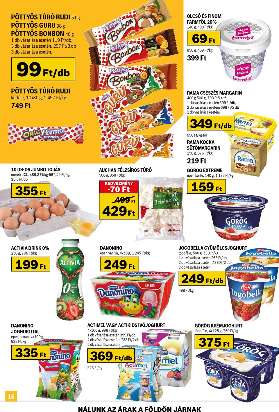 469 Ft/kg RAMA CSÉSZÉS MARGARIN 400 g-500 g, 798 Ft/kg-tól 1 db vásárlása esetén 399, 2 db vásárlása esetén: 698 Ft/2 db 2 db vásárlása esetén: 349 698 Ft/kg-tól RAMA KOCKA SÜTŐMARGARIN 250 g, 876