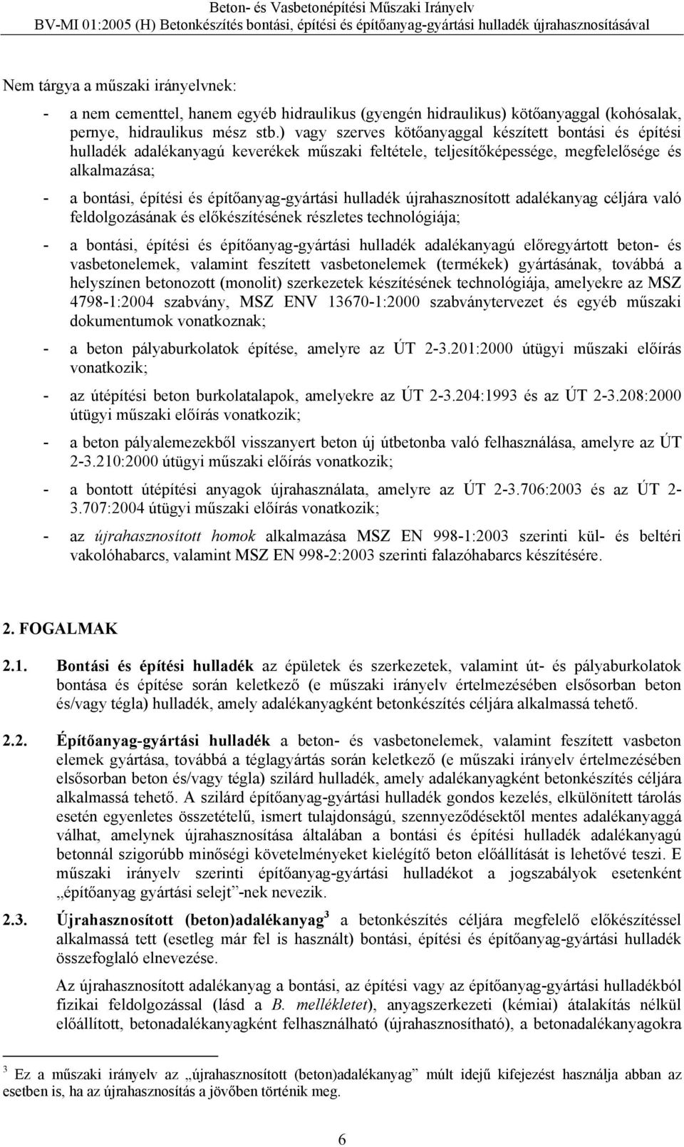 építőanyag-gyártási hulladék újrahasznosított adalékanyag céljára való feldolgozásának és előkészítésének részletes technológiája; - a bontási, építési és építőanyag-gyártási hulladék adalékanyagú