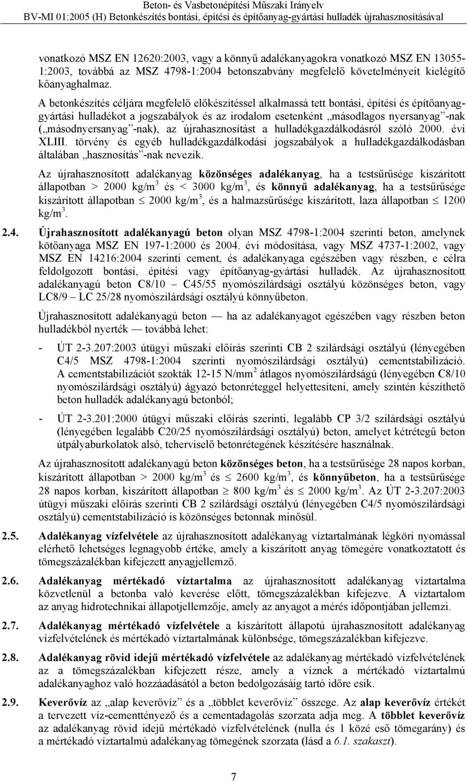 másodnyersanyag -nak), az újrahasznosítást a hulladékgazdálkodásról szóló 2000. évi XLIII.