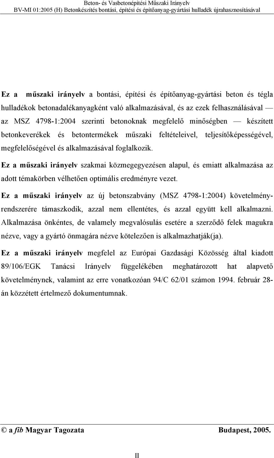 Ez a műszaki irányelv szakmai közmegegyezésen alapul, és emiatt alkalmazása az adott témakörben vélhetően optimális eredményre vezet.