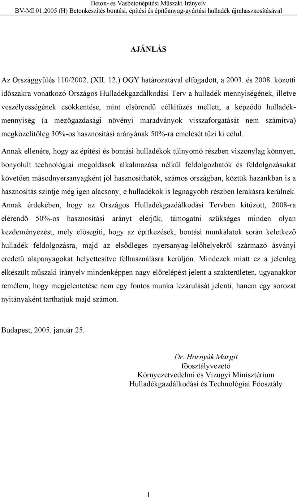 mezőgazdasági növényi maradványok visszaforgatását nem számítva) megközelítőleg 30%-os hasznosítási arányának 50%-ra emelését tűzi ki célul.