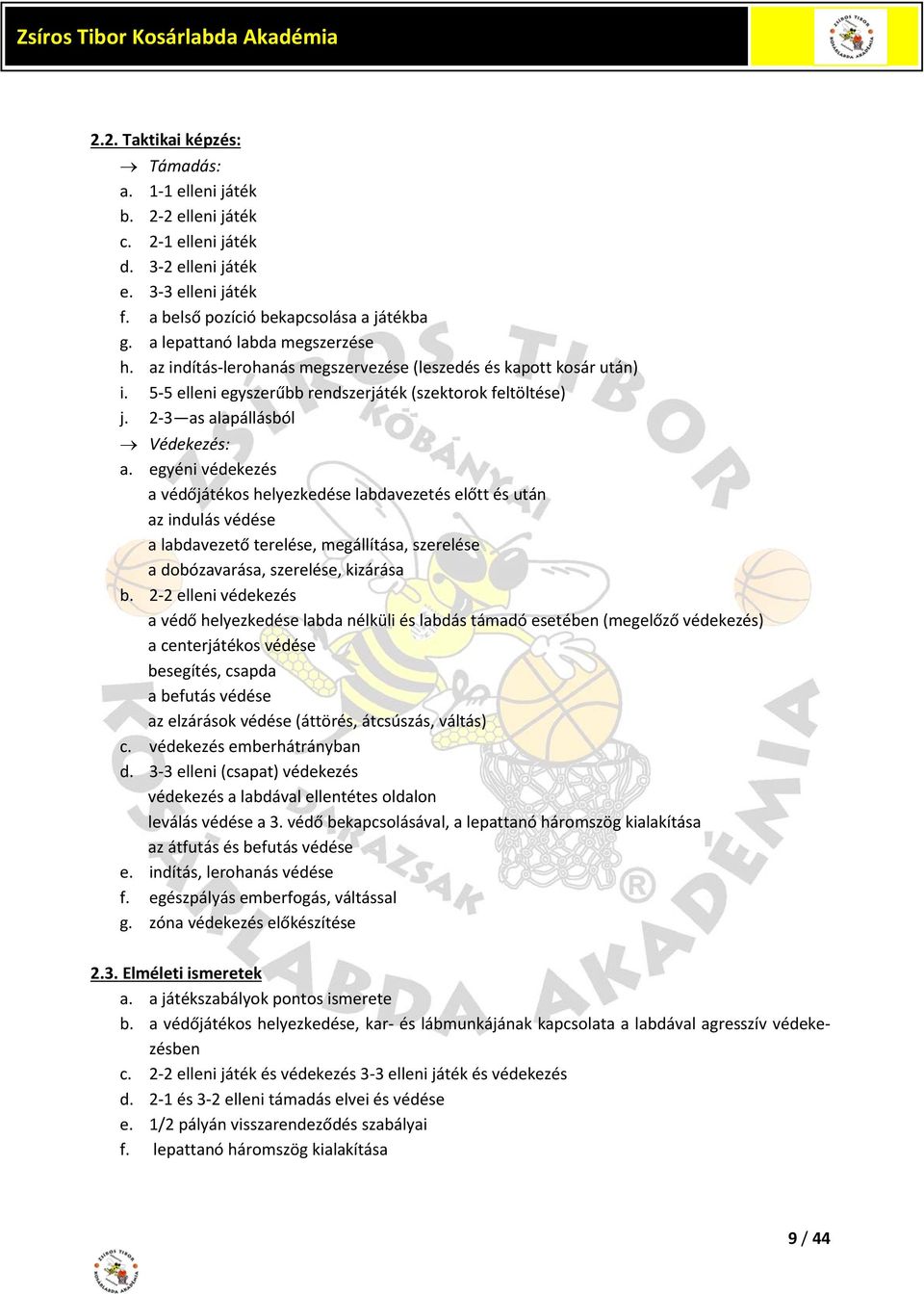 egyéni védekezés a védőjátékos helyezkedése labdavezetés előtt és után az indulás védése a labdavezető terelése, megállítása, szerelése a dobózavarása, szerelése, kizárása b.