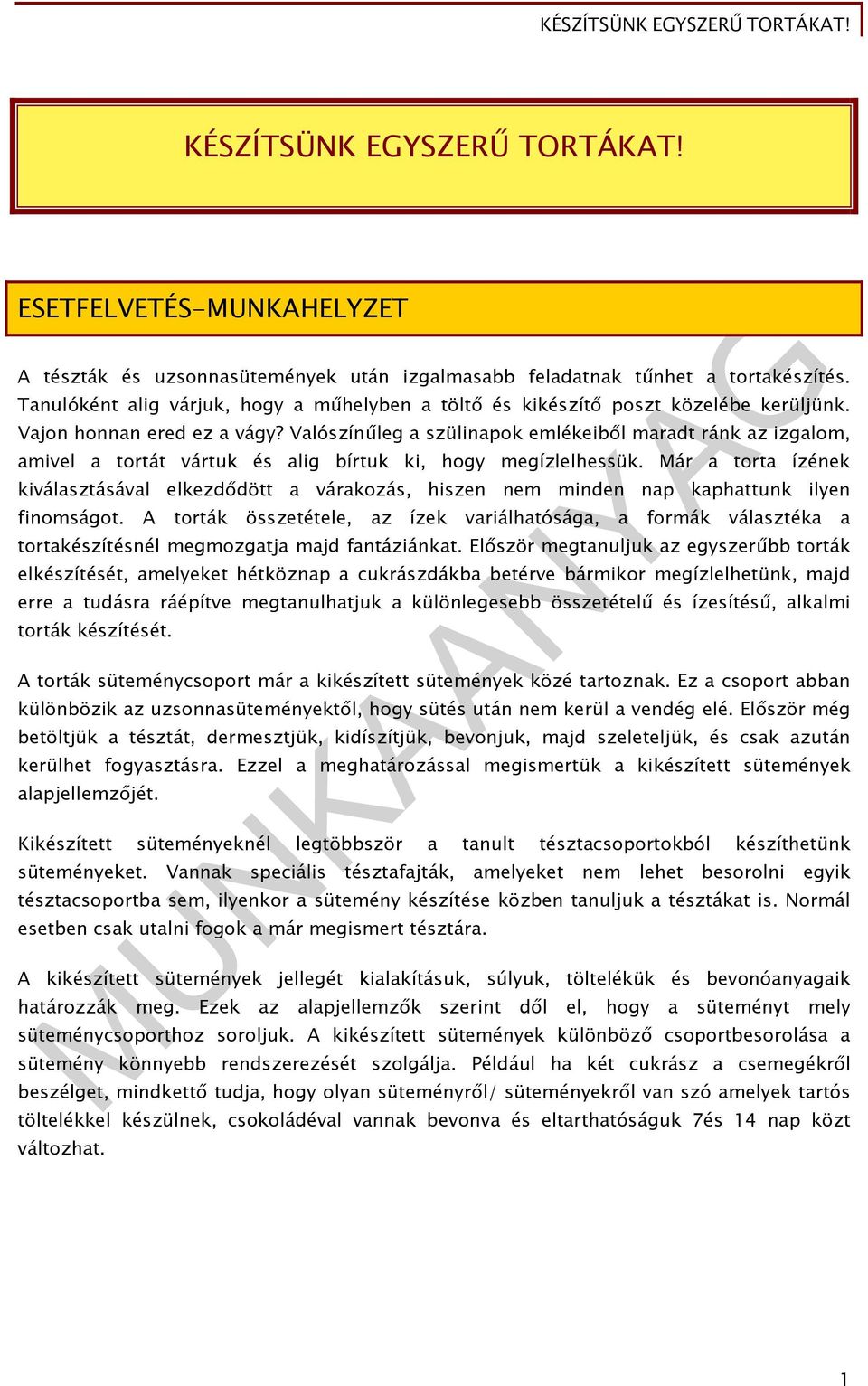 Valószínűleg a szülinapok emlékeiből maradt ránk az izgalom, amivel a tortát vártuk és alig bírtuk ki, hogy megízlelhessük.