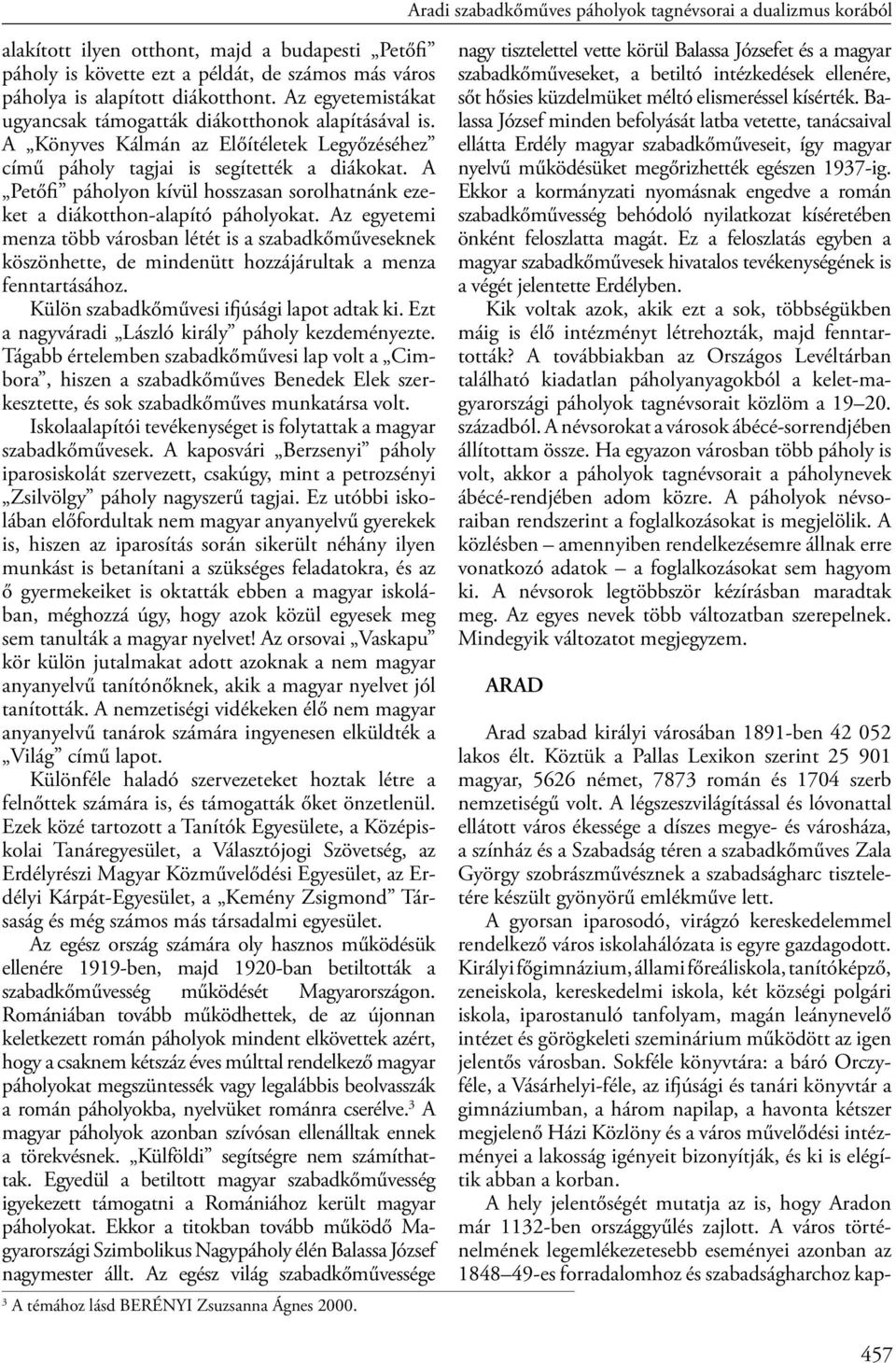 A Petőfi páholyon kívül hosszasan sorolhatnánk ezeket a diákotthon-alapító páholyokat.