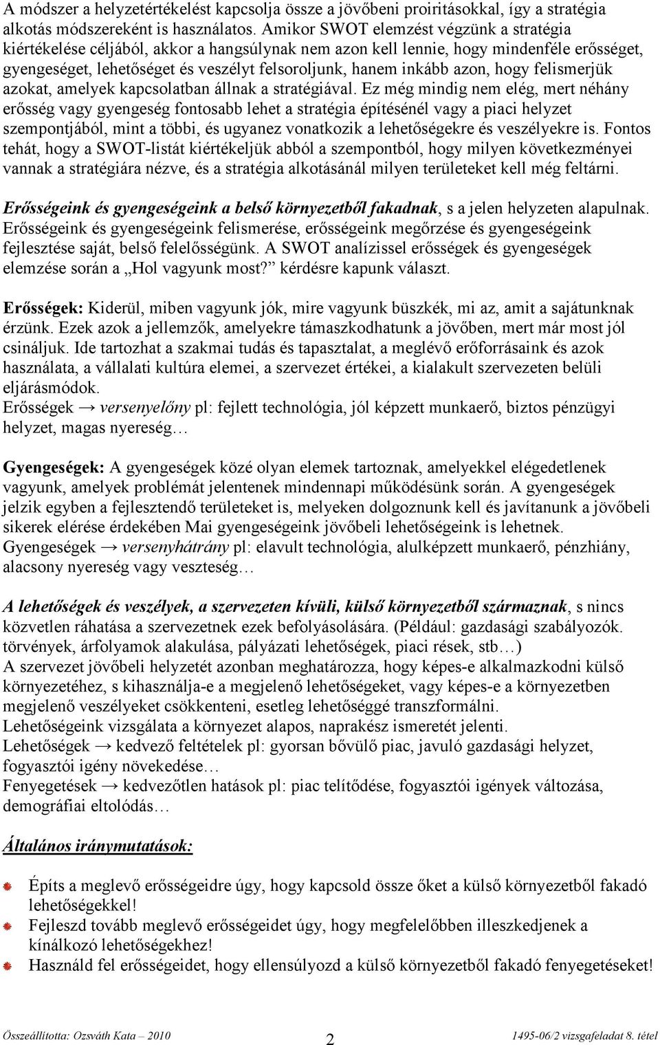 azon, hogy felismerjük azokat, amelyek kapcsolatban állnak a stratégiával.