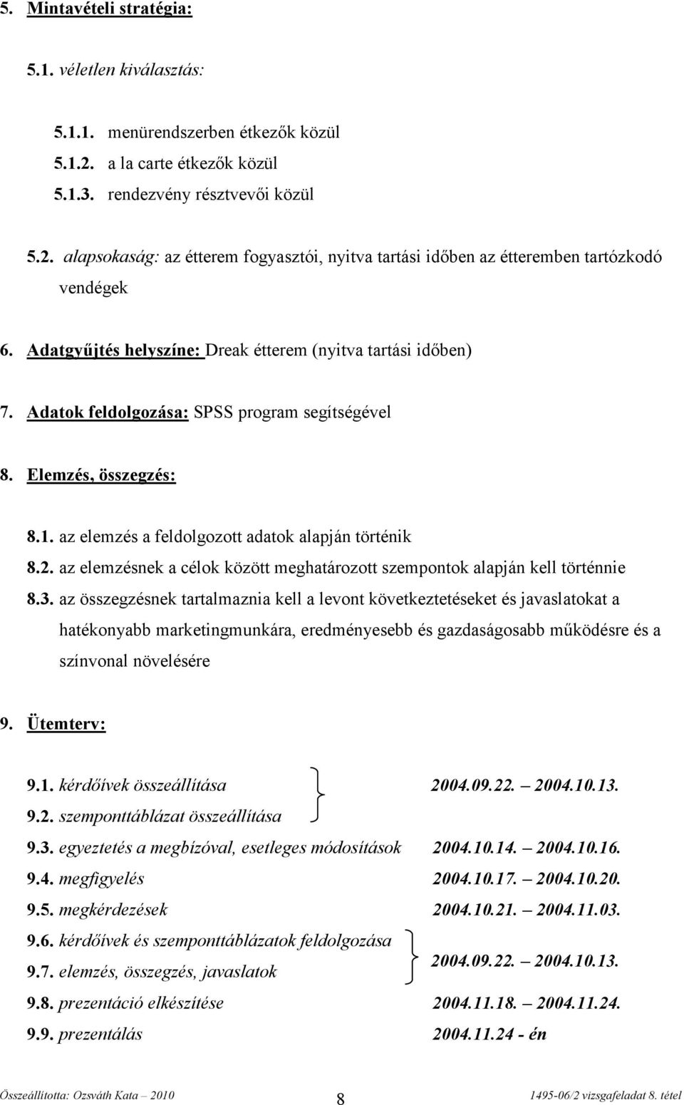 az elemzésnek a célok között meghatározott szempontok alapján kell történnie 8.3.
