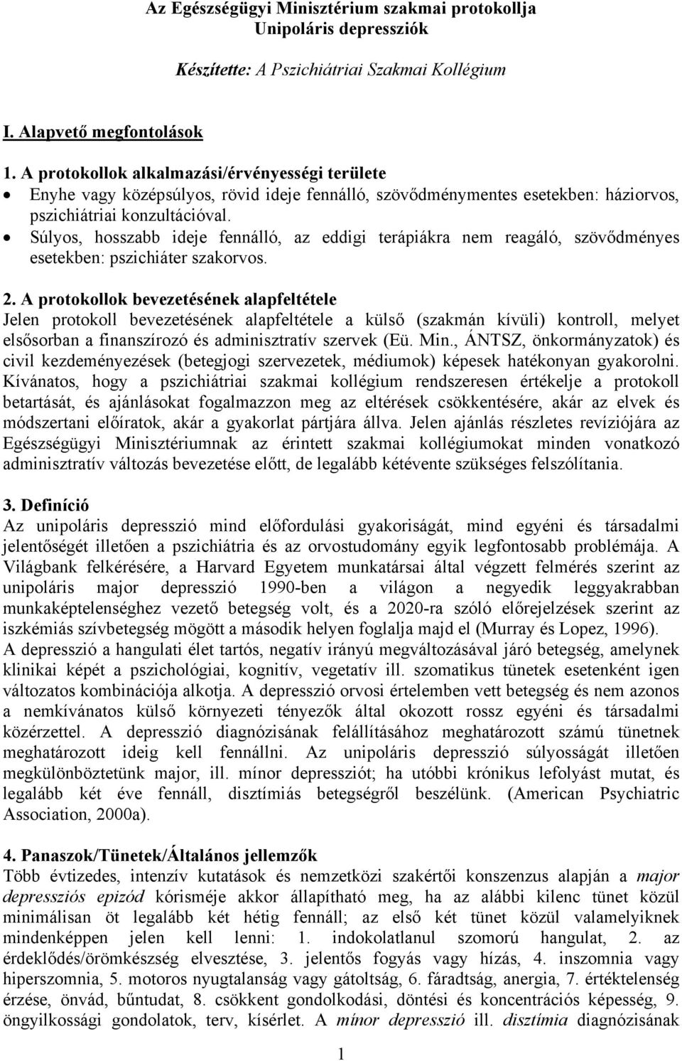 Súlyos, hosszabb ideje fennálló, az eddigi terápiákra nem reagáló, szövődményes esetekben: pszichiáter szakorvos. 2.