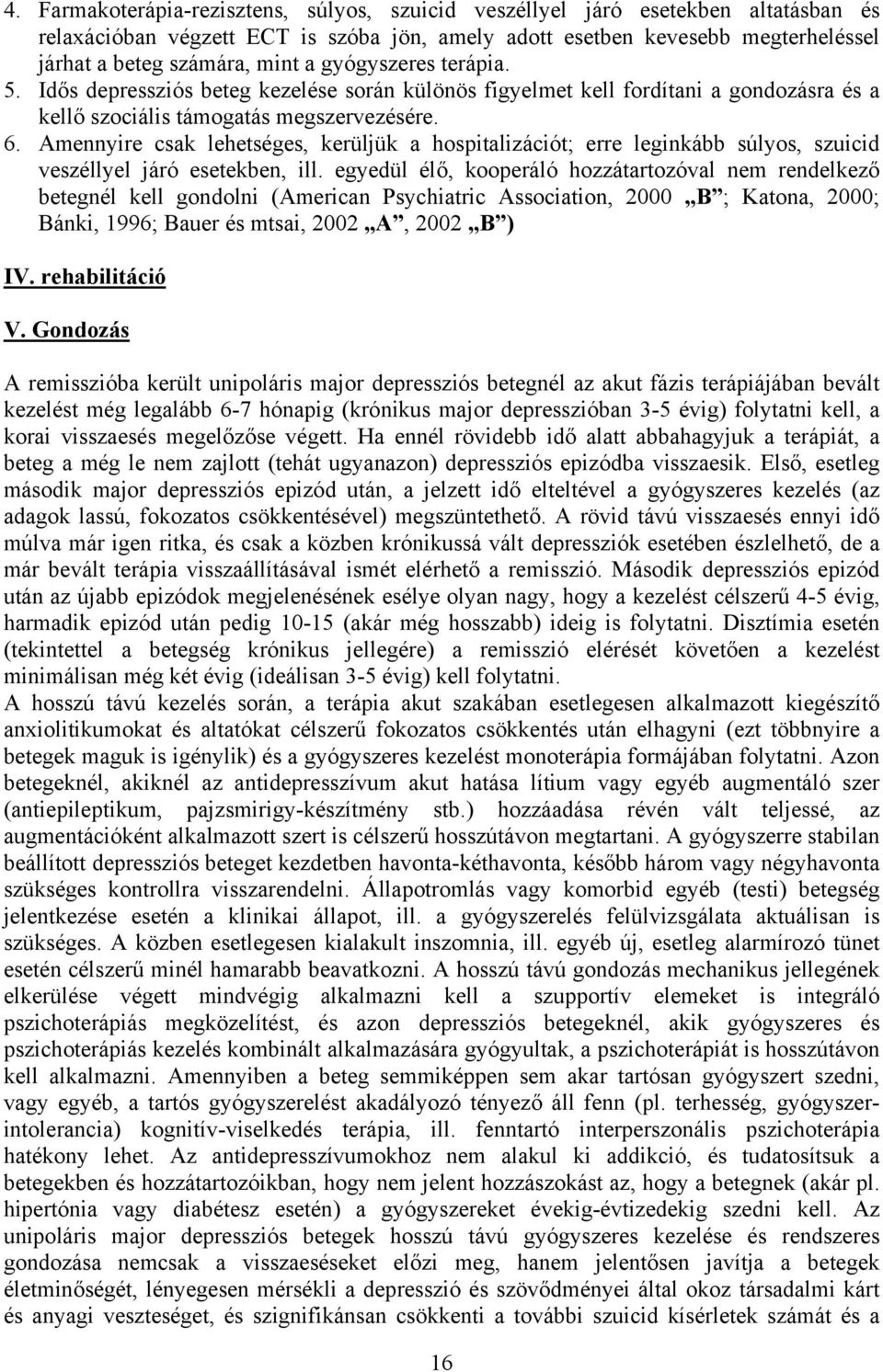 Amennyire csak lehetséges, kerüljük a hospitalizációt; erre leginkább súlyos, szuicid veszéllyel járó esetekben, ill.