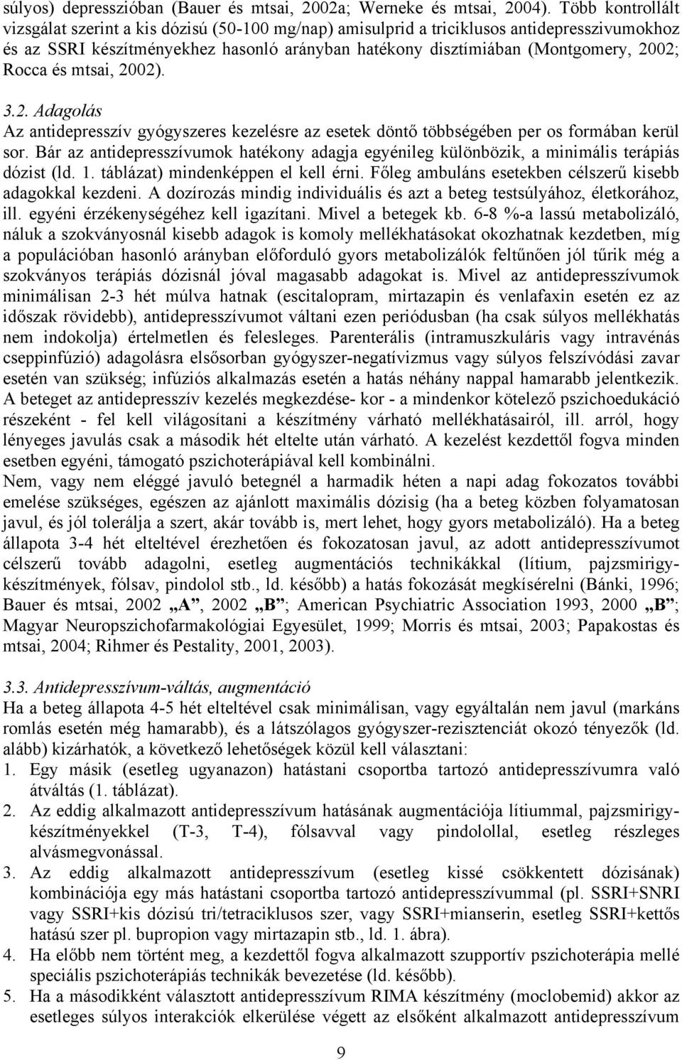Rocca és mtsai, 2002). 3.2. Adagolás Az antidepresszív gyógyszeres kezelésre az esetek döntő többségében per os formában kerül sor.