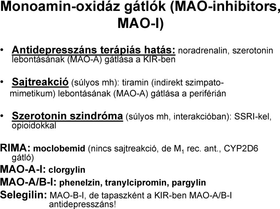 Szerotonin szindróma (súlyos mh, interakcióban): SSRI-kel, opioidokkal RIMA: moclobemid (nincs sajtreakció, de M 1 rec. ant.