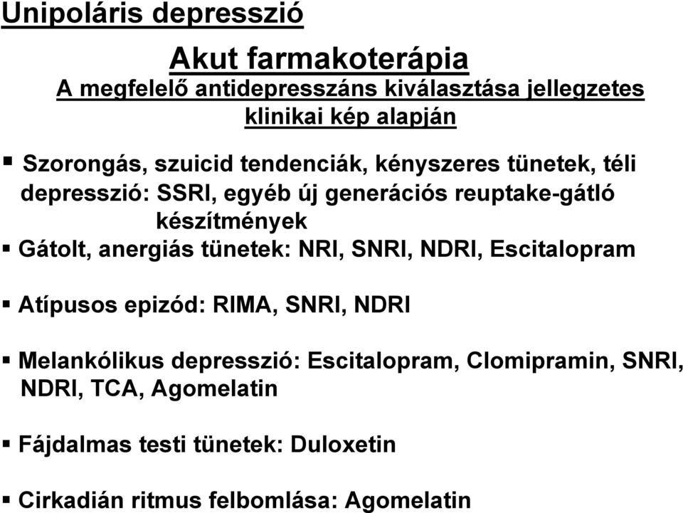 készítmények Gátolt, anergiás tünetek: NRI, SNRI, NDRI, Escitalopram Atípusos epizód: RIMA, SNRI, NDRI Melankólikus
