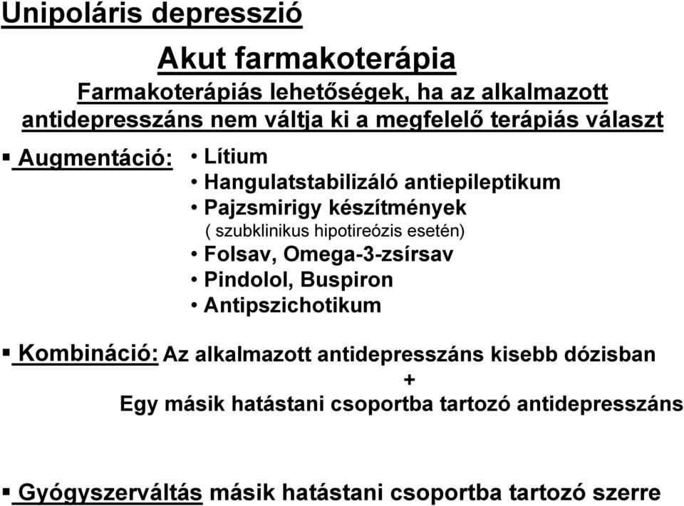 hipotireózis esetén) Folsav, Omega-3-zsírsav Pindolol, Buspiron Antipszichotikum Kombináció: Az alkalmazott antidepresszáns