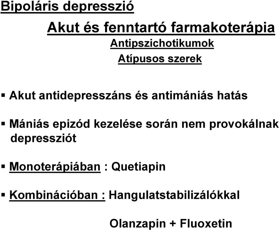 antimániás hatás Mániás epizód kezelése során nem provokálnak