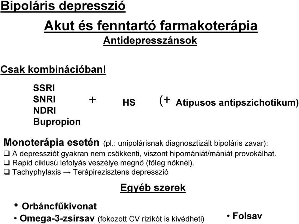 : unipolárisnak diagnosztizált bipoláris zavar): A depressziót gyakran nem csökkenti, viszont hipomániát/mániát