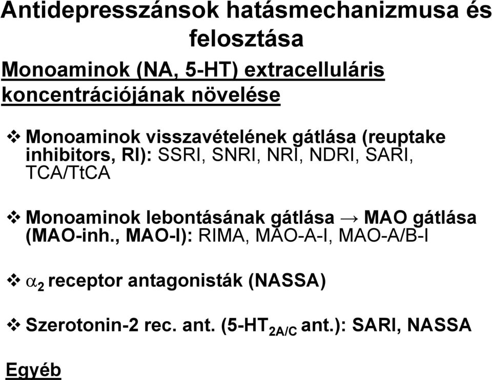 SNRI, NRI, NDRI, SARI, TCA/TtCA Monoaminok lebontásának gátlása MAO gátlása (MAO-inh.