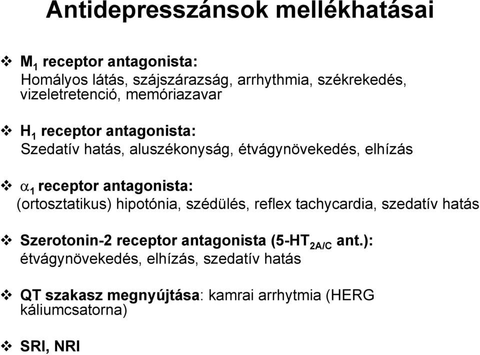 receptor antagonista: (ortosztatikus) hipotónia, szédülés, reflex tachycardia, szedatív hatás Szerotonin-2 receptor
