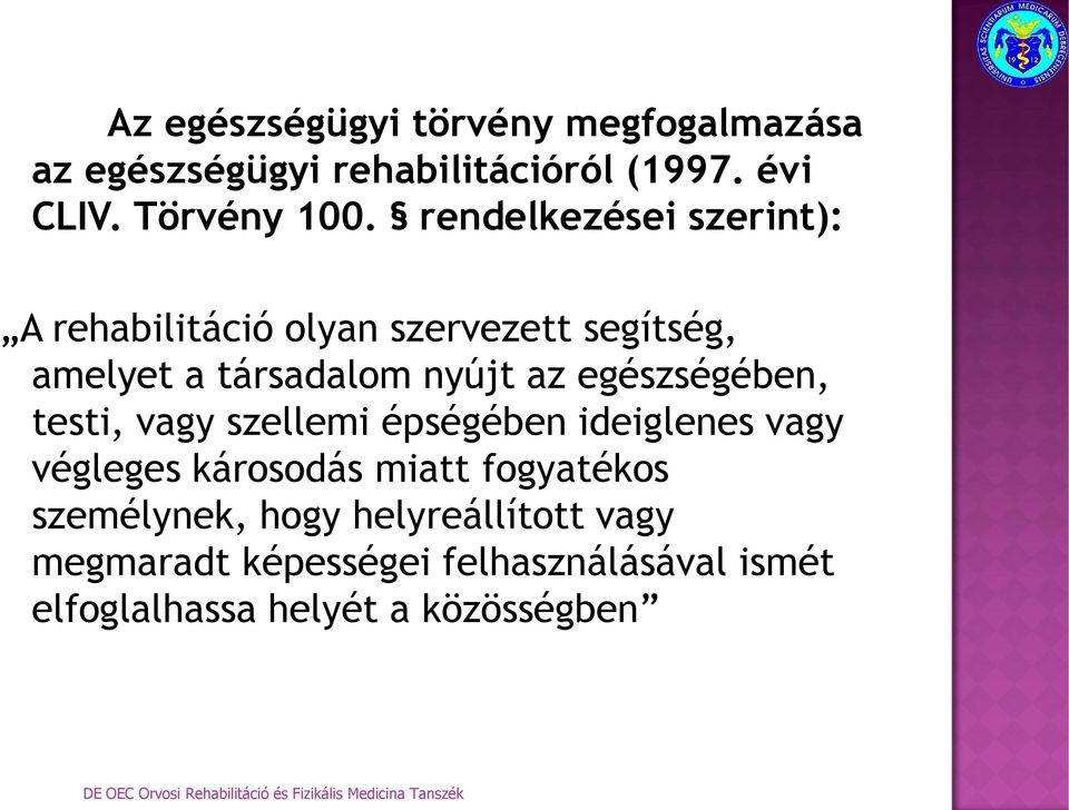 egészségében, testi, vagy szellemi épségében ideiglenes vagy végleges károsodás miatt fogyatékos