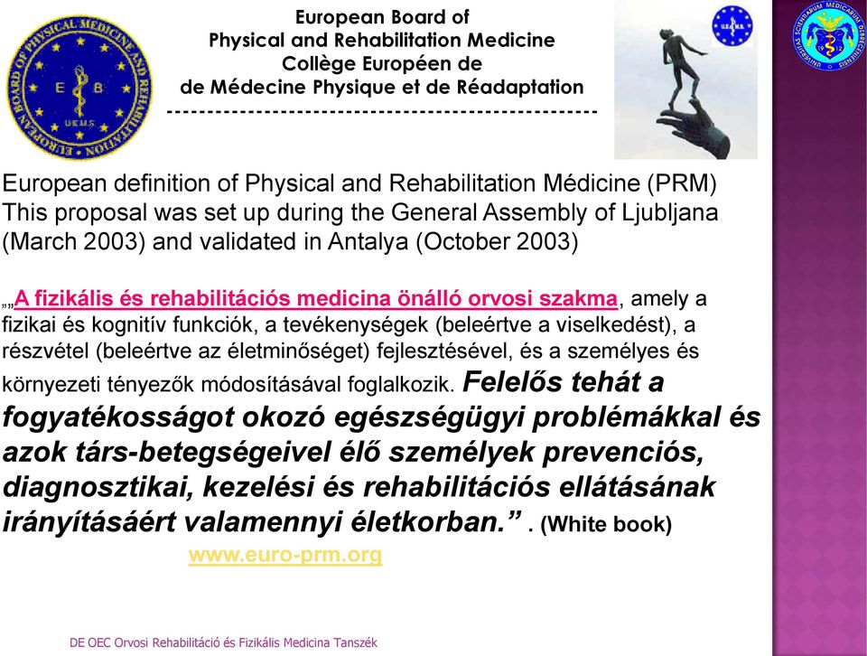 medicina önálló orvosi szakma, amely a fizikai és kognitív funkciók, a tevékenységek (beleértve a viselkedést), a részvétel (beleértve az életminőséget) fejlesztésével, és a személyes és környezeti