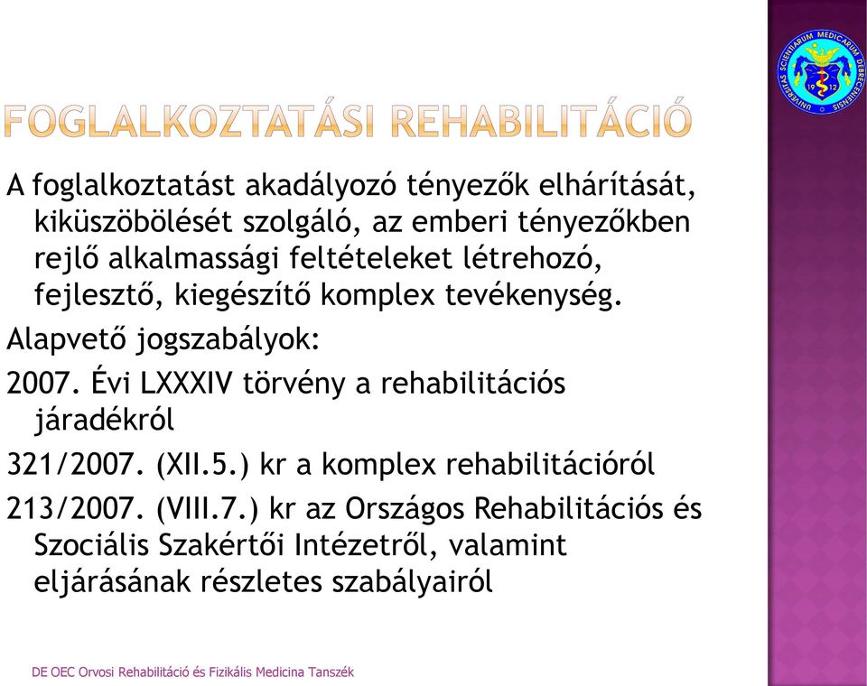 Évi LXXXIV törvény a rehabilitációs járadékról 321/2007. (XII.5.) kr a komplex rehabilitációról 213/2007.