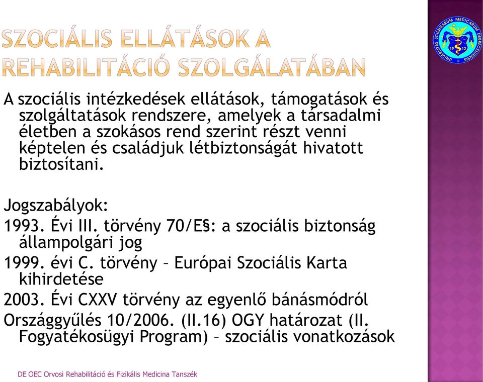 törvény 70/E : a szociális biztonság állampolgári jog 1999. évi C. törvény Európai Szociális Karta kihirdetése 2003.