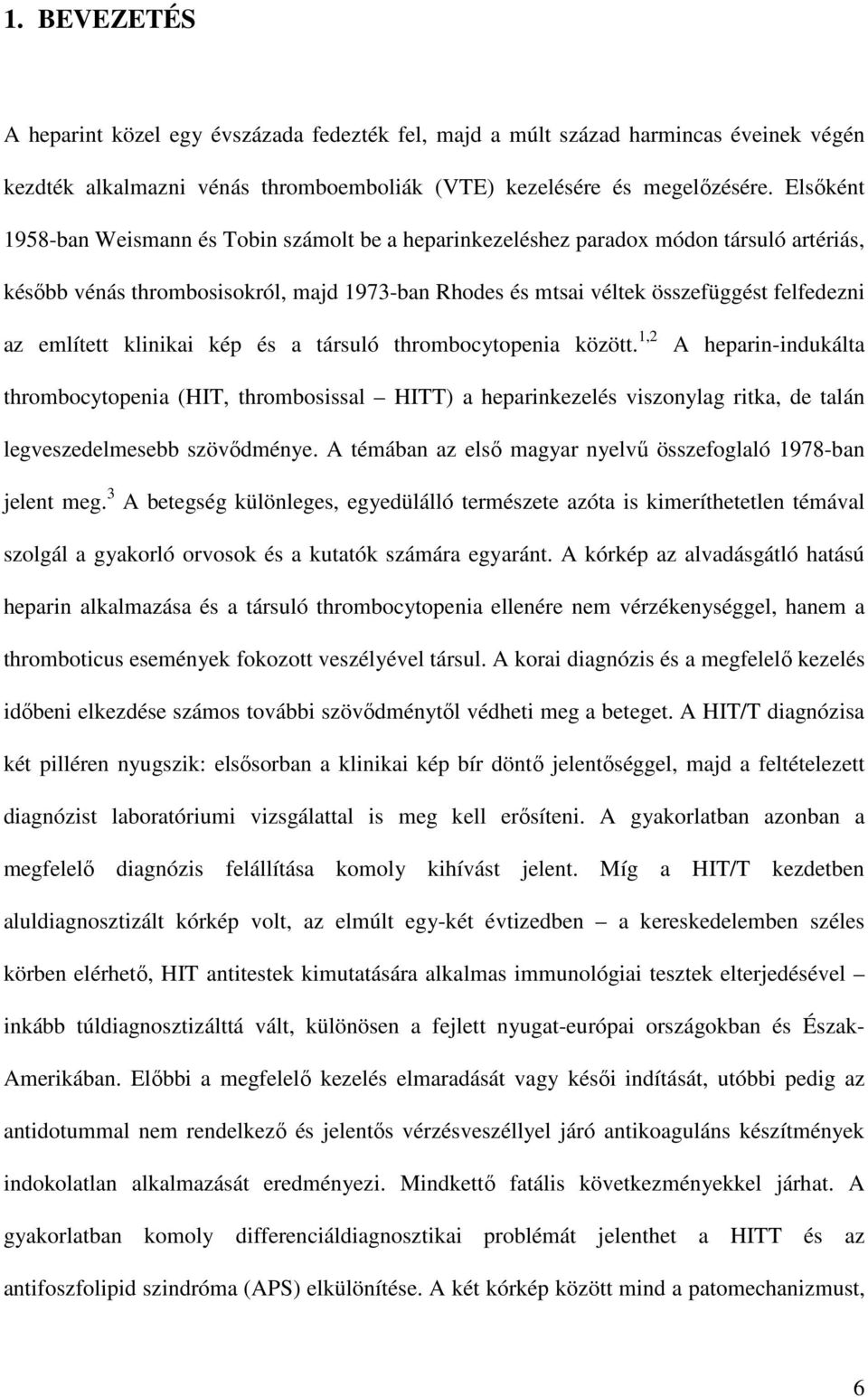 említett klinikai kép és a társuló thrombocytopenia között.