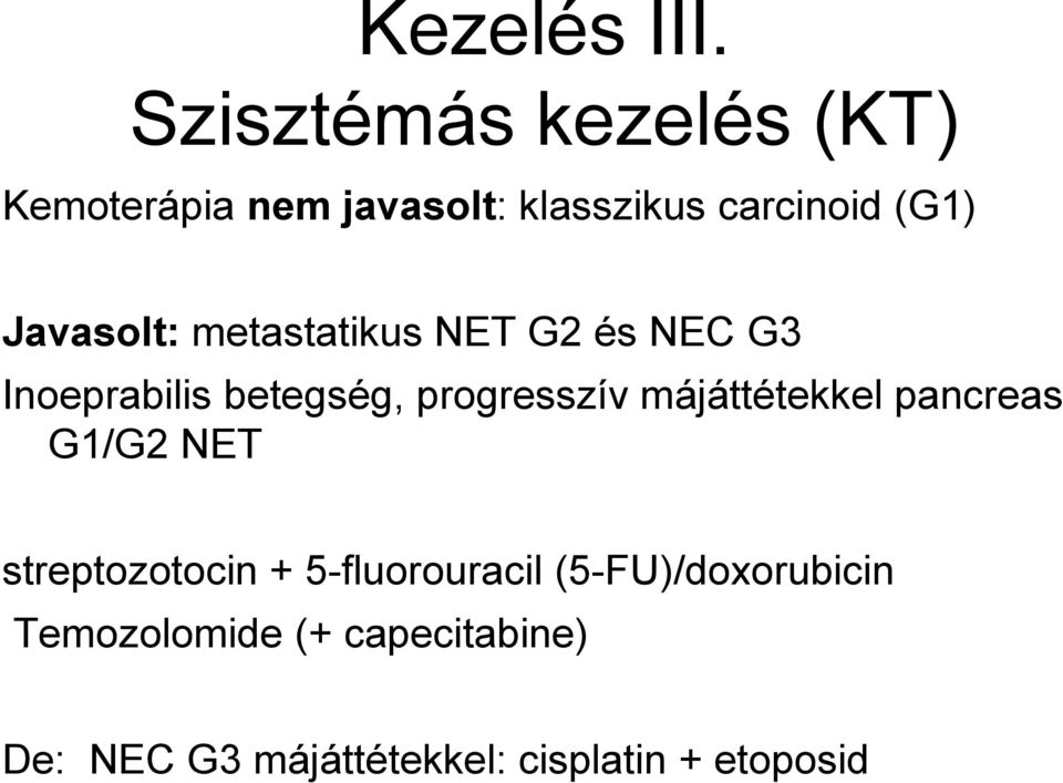 Javasolt: metastatikus NET G2 és NEC G3 Inoeprabilis betegség, progresszív