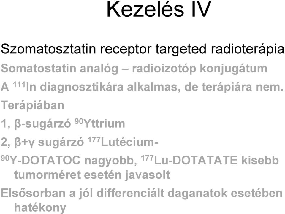 Terápiában 1, β-sugárzó 90 Yttrium 2, β+γ sugárzó 177 Lutécium- 90 Y-DOTATOC nagyobb,