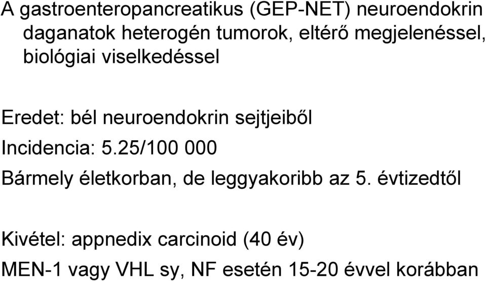 sejtjeiből Incidencia: 5.25/100 000 Bármely életkorban, de leggyakoribb az 5.