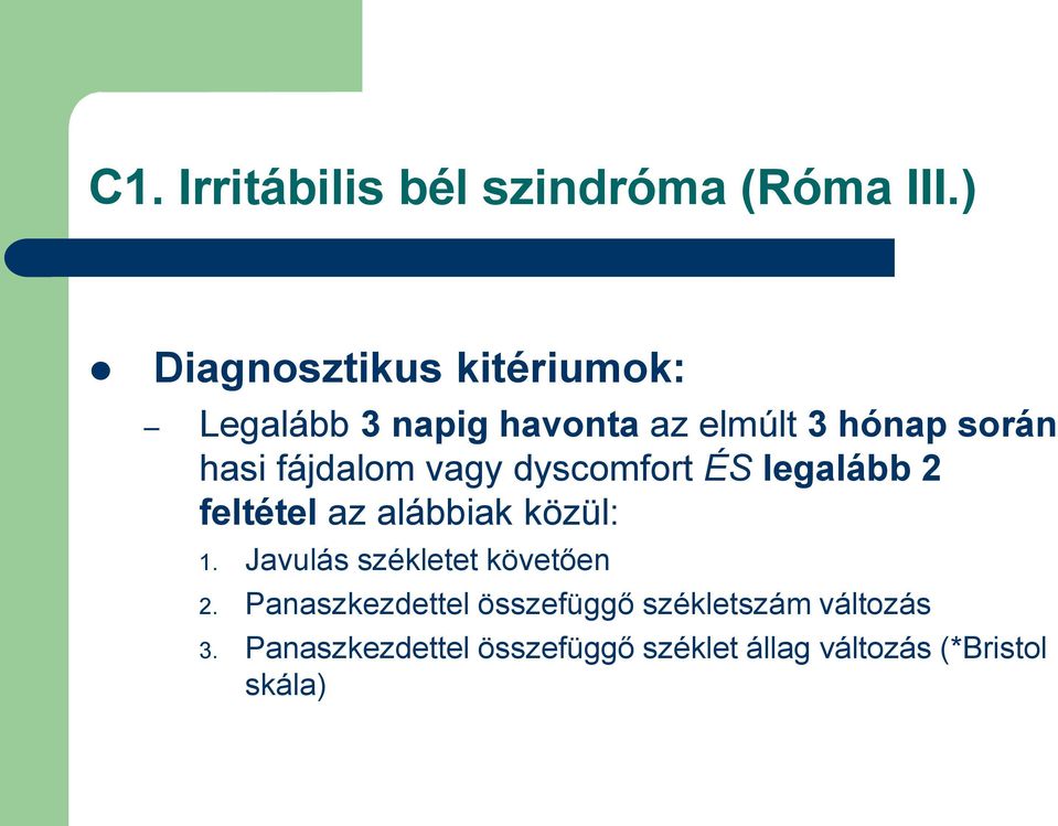 fájdalom vagy dyscomfort ÉS legalább 2 feltétel az alábbiak közül: 1.