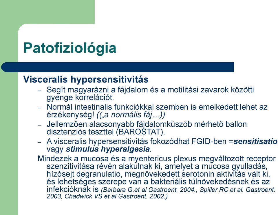 A visceralis hypersensitivitás fokozódhat FGID-ben =sensitisatio vagy stimulus hyperalgesia.