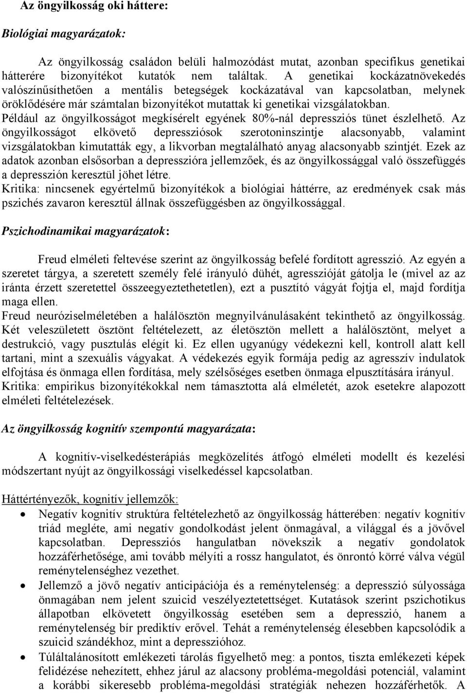 Például az öngyilkosságot megkísérelt egyének 80%-nál depressziós tünet észlelhető.