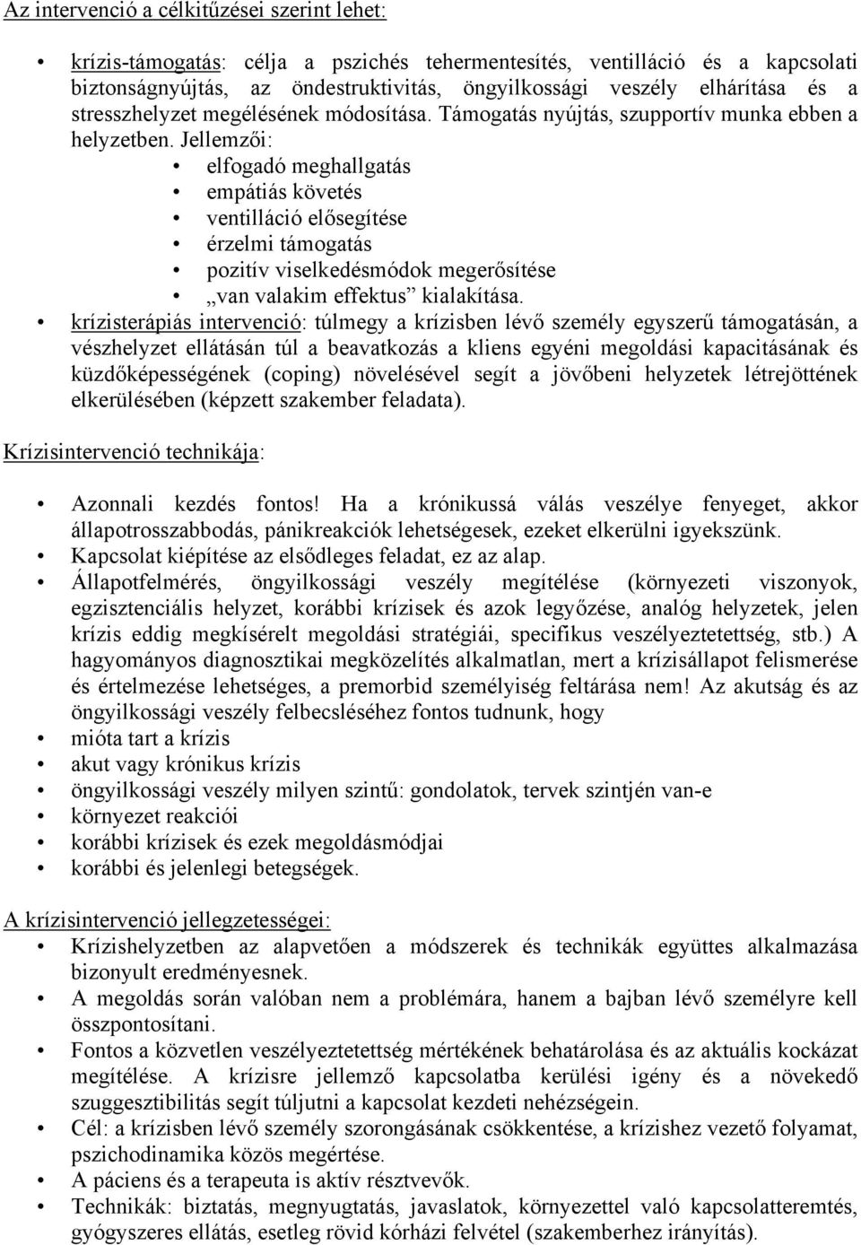 Jellemzői: elfogadó meghallgatás empátiás követés ventilláció elősegítése érzelmi támogatás pozitív viselkedésmódok megerősítése van valakim effektus kialakítása.