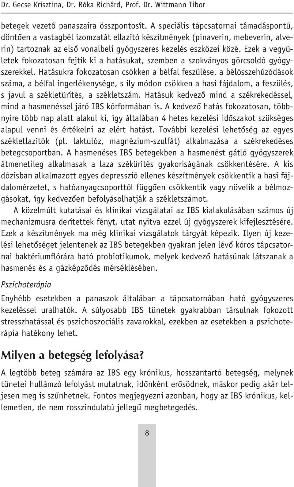 Ezek a vegyületek fokozatosan fejtik ki a hatásukat, szemben a szokványos görcsoldó gyógyszerekkel.